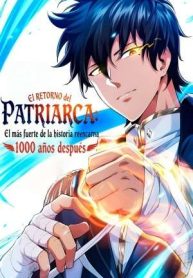 El Retorno del Patriarca: El más fuerte de la historia reencarna 1000 años después